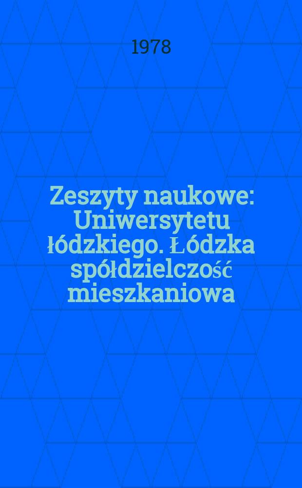 Zeszyty naukowe : Uniwersytetu łódzkiego. Łódzka spółdzielczość mieszkaniowa