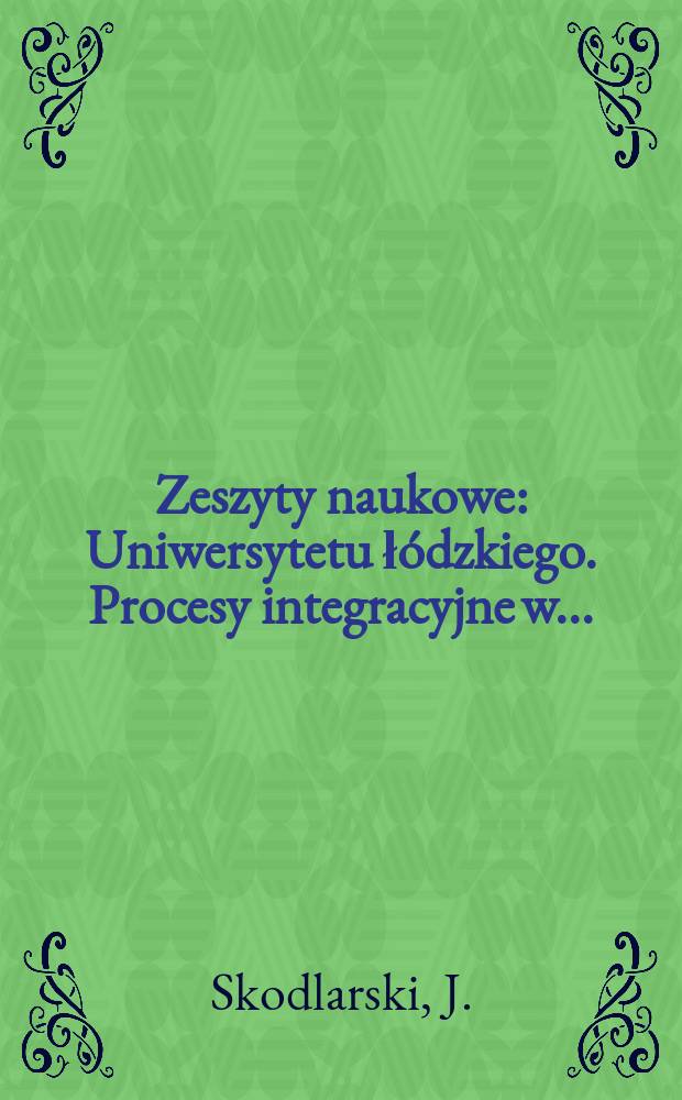 Zeszyty naukowe : Uniwersytetu łódzkiego. Procesy integracyjne w...