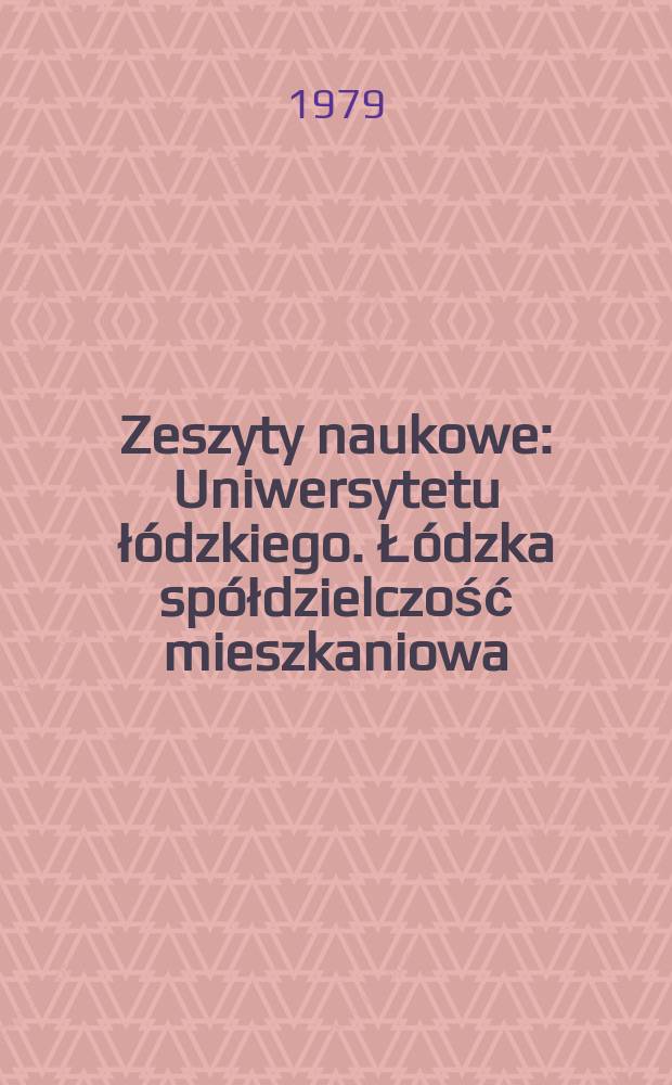 Zeszyty naukowe : Uniwersytetu ł&oacute;dzkiego. Ł&oacute;dzka sp&oacute;łdzielczość mieszkaniowa
