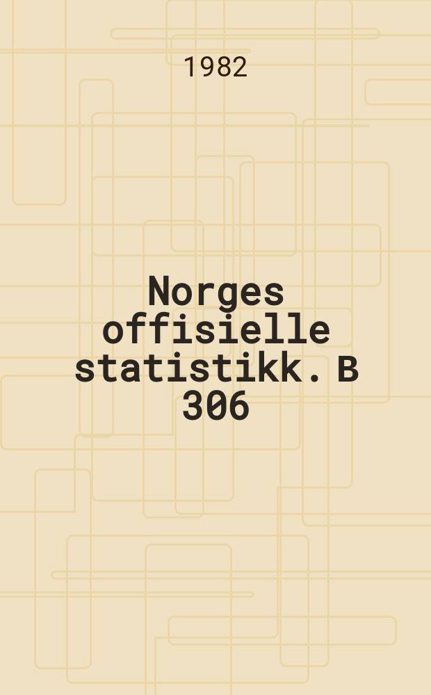 Norges offisielle statistikk. В 306