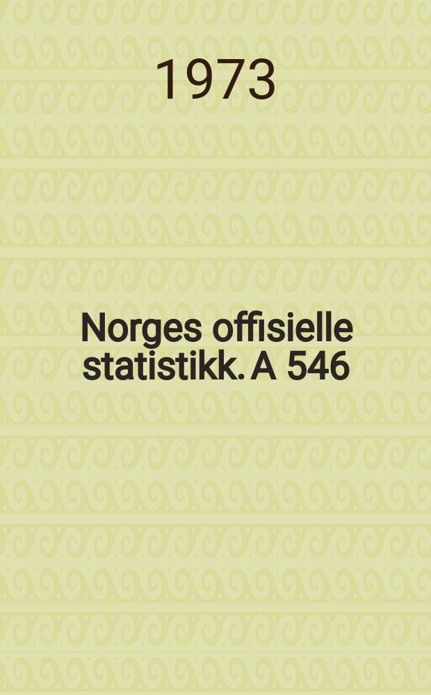 Norges offisielle statistikk. A 546