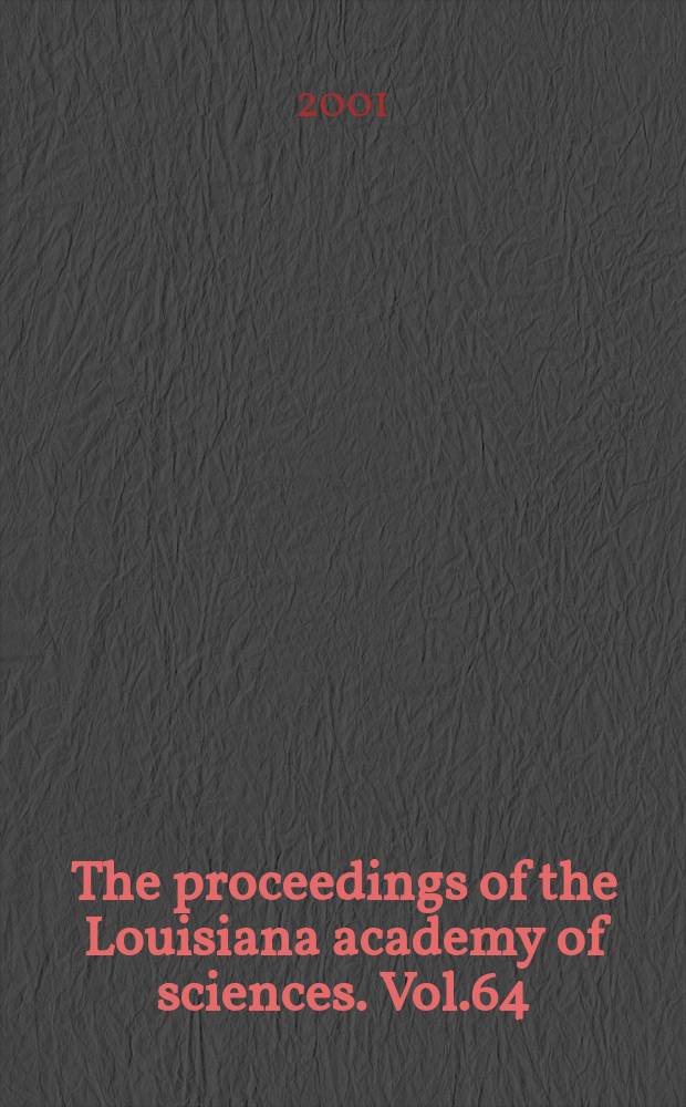 The proceedings of the Louisiana academy of sciences. Vol.64