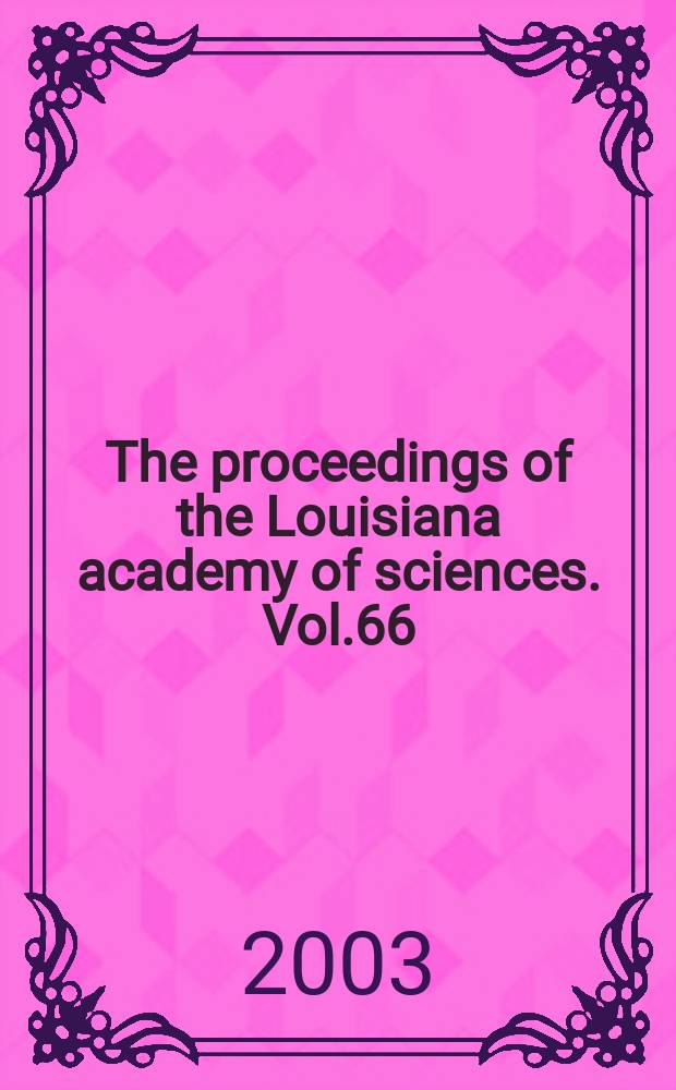 The proceedings of the Louisiana academy of sciences. Vol.66