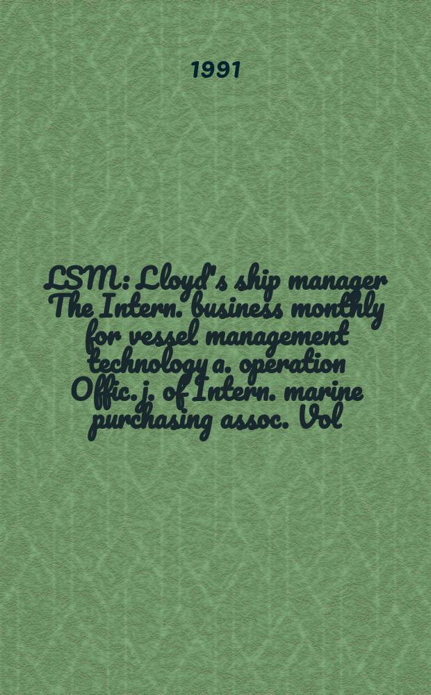LSM : Lloyd's ship manager The Intern. business monthly for vessel management technology a. operation Offic. j. of Intern. marine purchasing assoc. Vol.11, №11