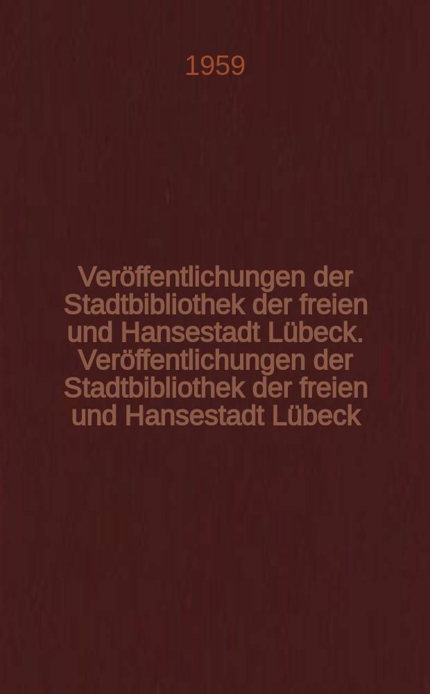 Veröffentlichungen der Stadtbibliothek der freien und Hansestadt Lübeck. Veröffentlichungen der Stadtbibliothek der freien und Hansestadt Lübeck