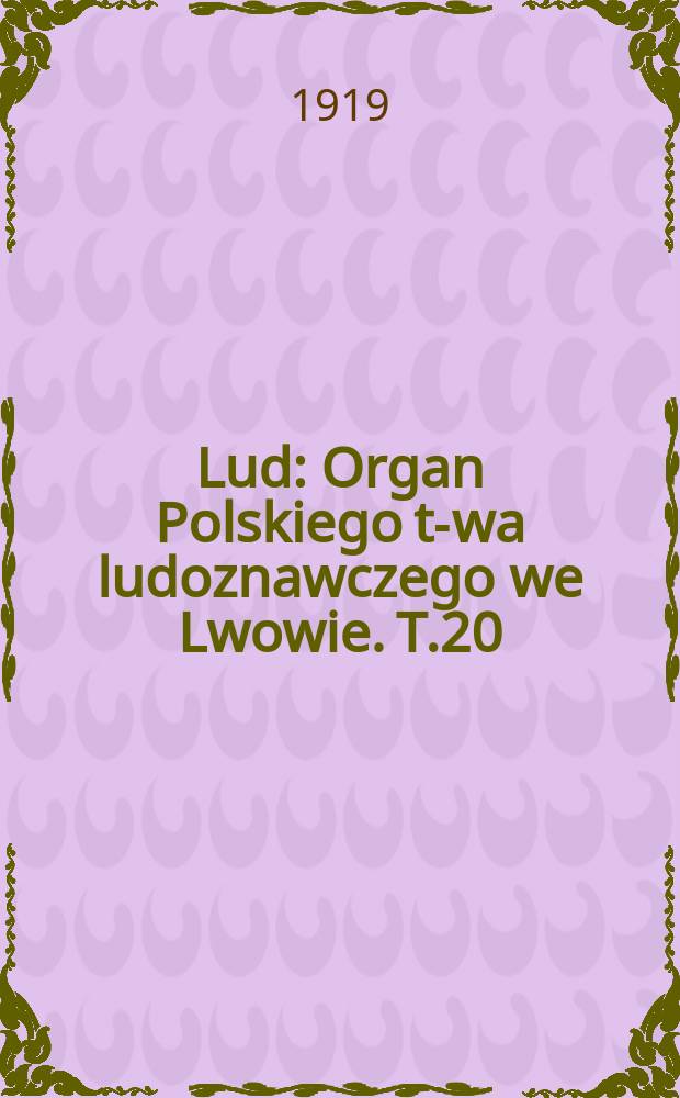 Lud : Organ Polskiego t-wa ludoznawczego we Lwowie. T.20 : 1914/1918