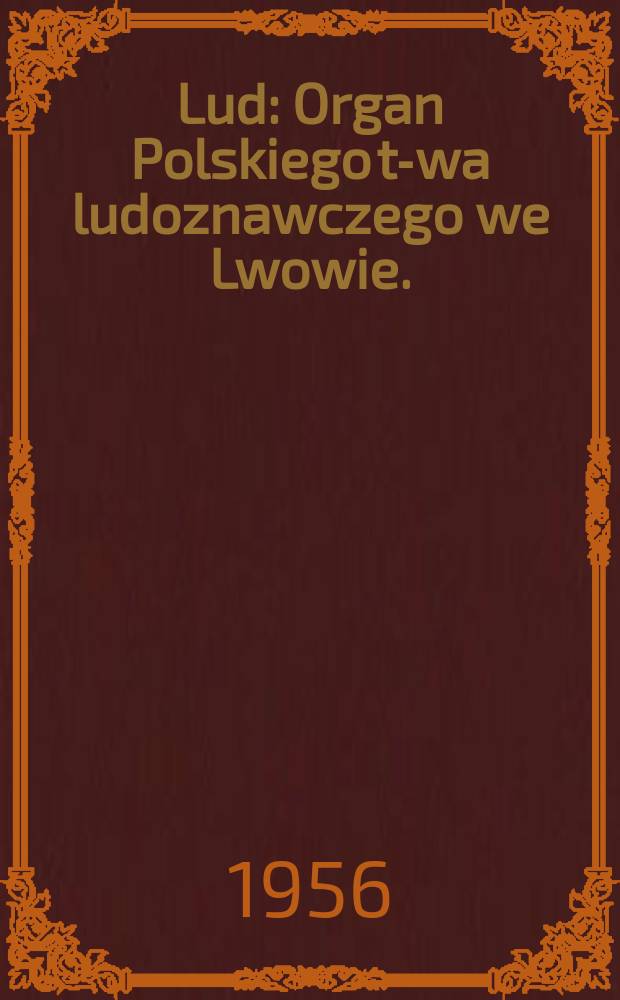 Lud : Organ Polskiego t-wa ludoznawczego we Lwowie. (Ogólnego zbioru za r. 1955)