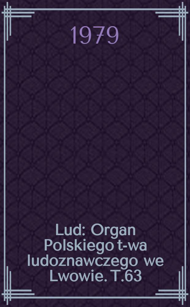 Lud : Organ Polskiego t-wa ludoznawczego we Lwowie. T.63