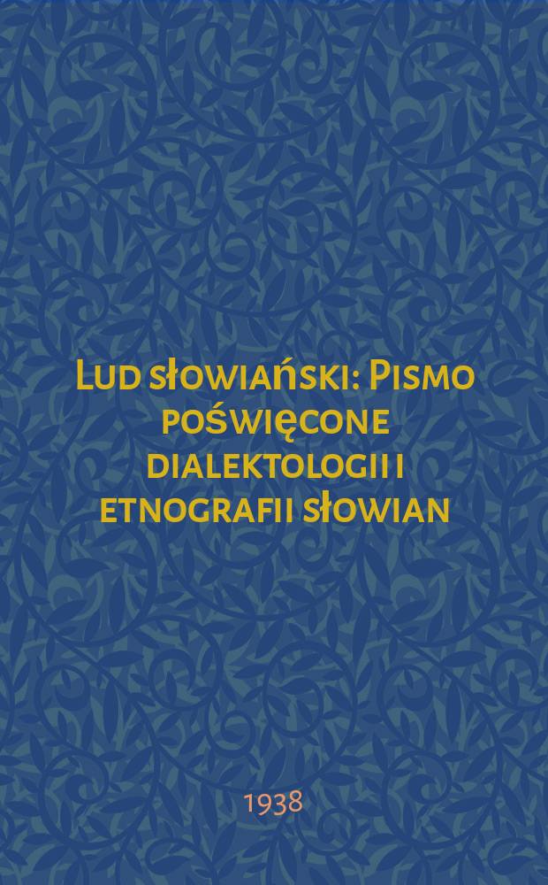 Lud słowiański : Pismo poświęcone dialektologii i etnografii słowian : Z zasiłku funduszu kultury narodowej