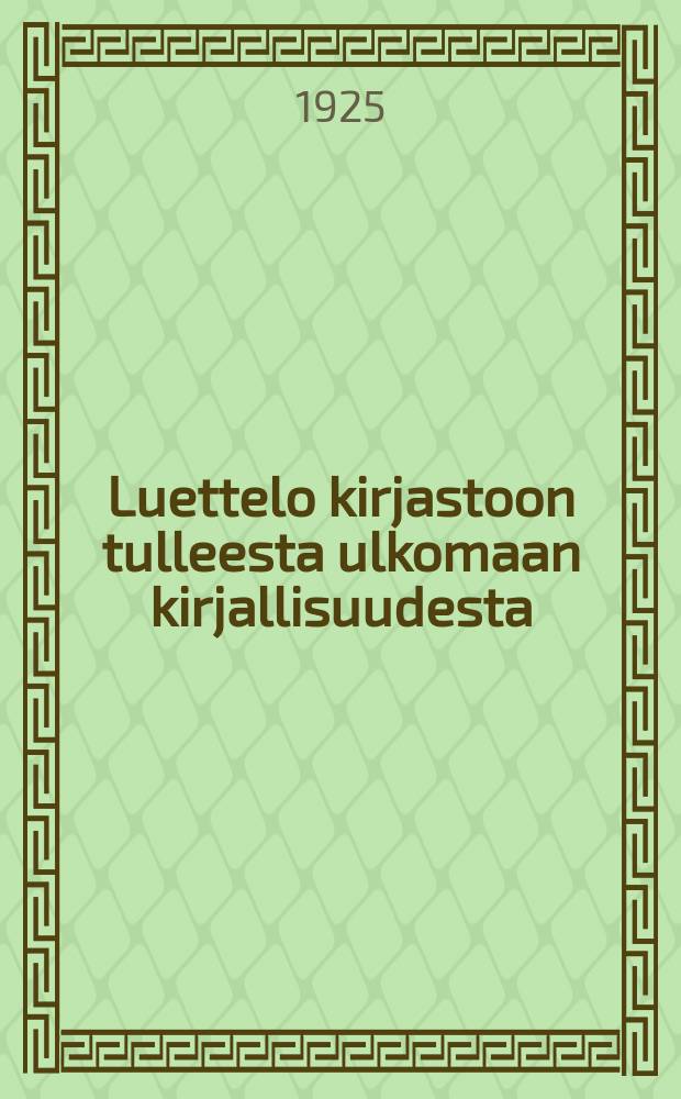 Luettelo kirjastoon tulleesta ulkomaan kirjallisuudesta : Uusi jakso. 9 : 1924