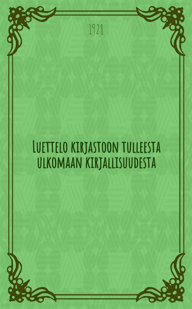 Luettelo kirjastoon tulleesta ulkomaan kirjallisuudesta : Uusi jakso. 12 : 1927