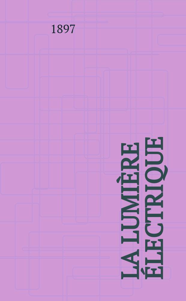 La Lumière électrique : Journal universel d'électricité Revue scientifique illustrée Applications de l'électricité lumière électrique télégraphié et téléphonie, science électrique, etc. Année4[19] 1897, T.12, №36
