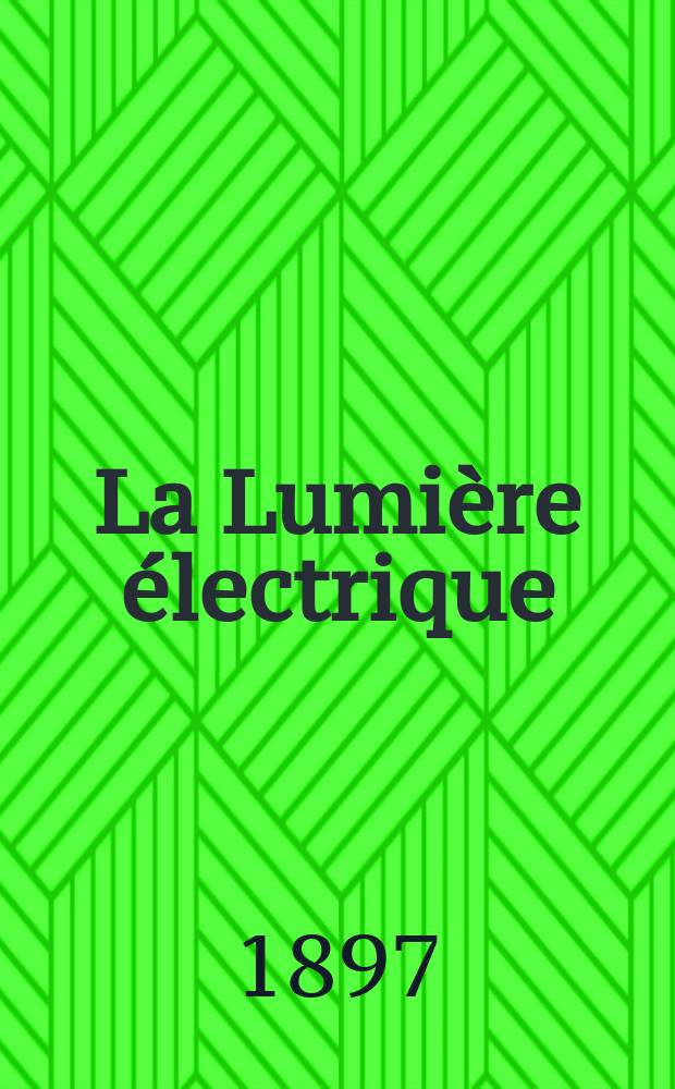 La Lumière électrique : Journal universel d'électricité Revue scientifique illustrée Applications de l'électricité lumière électrique télégraphié et téléphonie, science électrique, etc. Année4[19] 1897, T.12, №37
