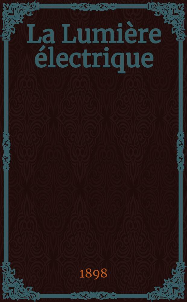 La Lumière électrique : Journal universel d'électricité Revue scientifique illustrée Applications de l'électricité lumière électrique télégraphié et téléphonie, science électrique, etc. Année5[20] 1898, T.15, №20