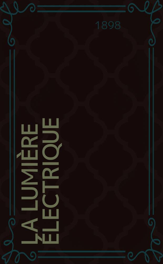 La Lumière électrique : Journal universel d'électricité Revue scientifique illustrée Applications de l'électricité lumière électrique télégraphié et téléphonie, science électrique, etc. Année5[20] 1898, T.15, №23