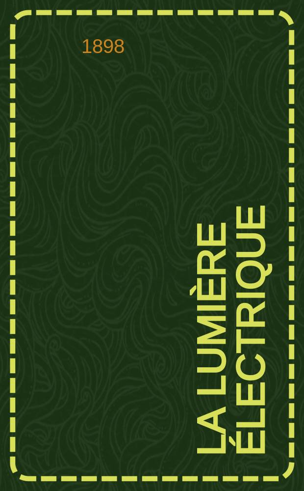 La Lumière électrique : Journal universel d'électricité Revue scientifique illustrée Applications de l'électricité lumière électrique télégraphié et téléphonie, science électrique, etc. Année5[20] 1898, T.16, №36
