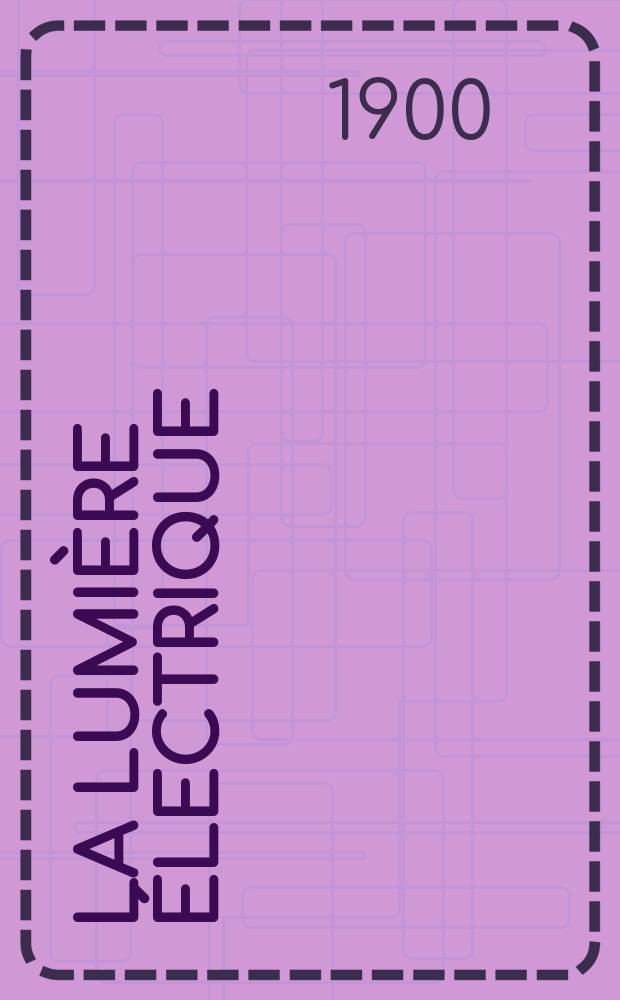 La Lumi&egrave;re &eacute;lectrique : Journal universel d'&eacute;lectricit&eacute; Revue scientifique illustr&eacute;e Applications de l'&eacute;lectricit&eacute; lumi&egrave;re &eacute;lectrique t&eacute;l&eacute;graphi&eacute; et t&eacute;l&eacute;phonie, science &eacute;lectrique, etc. Ann&eacute;e7[22] 1900, T.23, №16