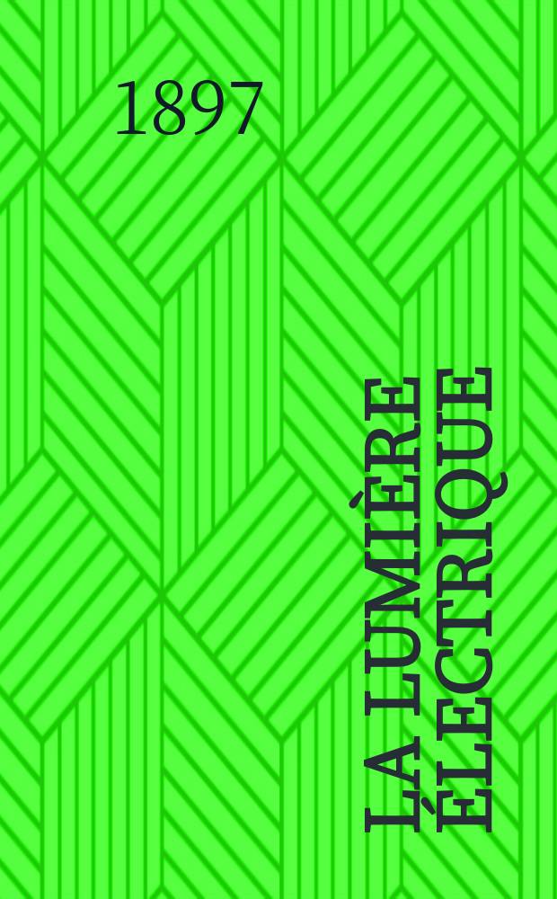 La Lumière électrique : Journal universel d'électricité Revue scientifique illustrée Applications de l'électricité lumière électrique télégraphié et téléphonie, science électrique, etc. Année4[19] 1897, T.11, №20