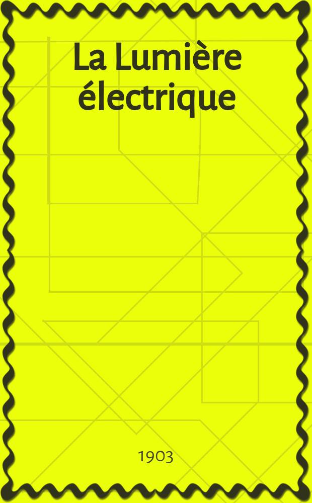 La Lumière électrique : Journal universel d'électricité Revue scientifique illustrée Applications de l'électricité lumière électrique télégraphié et téléphonie, science électrique, etc. Année10[25] 1903, T.34, №8