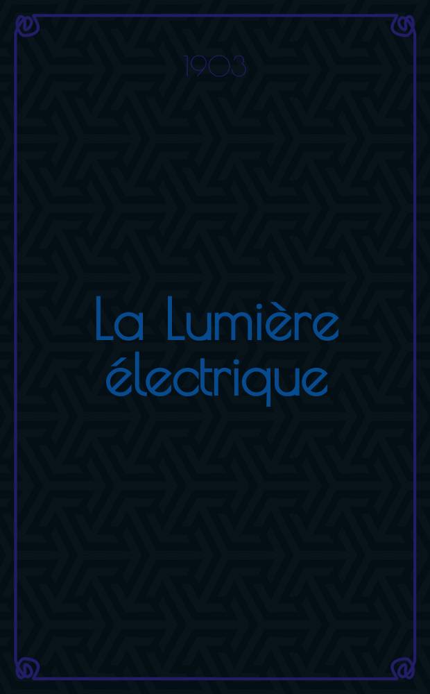 La Lumière électrique : Journal universel d'électricité Revue scientifique illustrée Applications de l'électricité lumière électrique télégraphié et téléphonie, science électrique, etc. Année10[25] 1903, T.34, №10