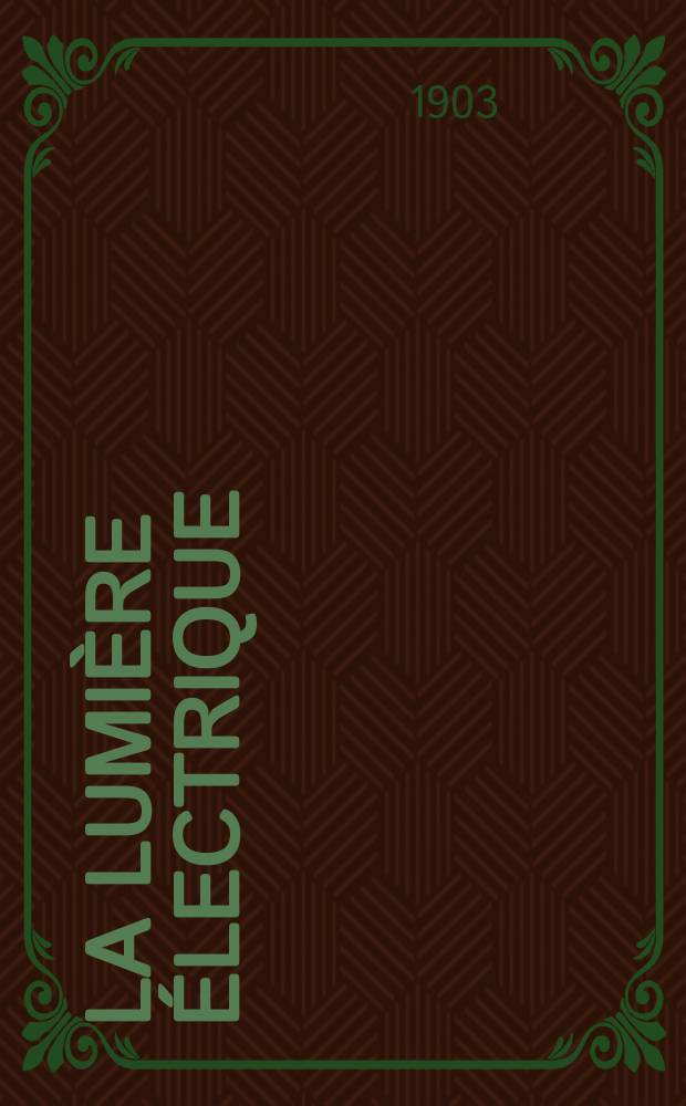 La Lumière électrique : Journal universel d'électricité Revue scientifique illustrée Applications de l'électricité lumière électrique télégraphié et téléphonie, science électrique, etc. Année10[25] 1903, T.36, №28