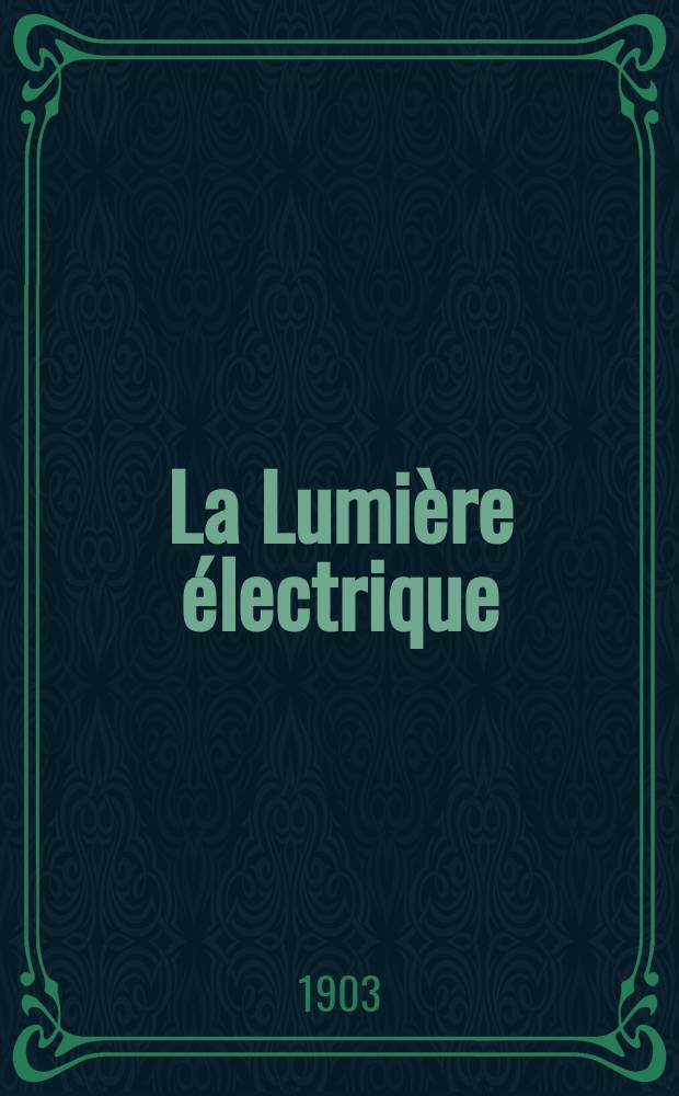 La Lumière électrique : Journal universel d'électricité Revue scientifique illustrée Applications de l'électricité lumière électrique télégraphié et téléphonie, science électrique, etc. Année10[25] 1903, T.36, №29