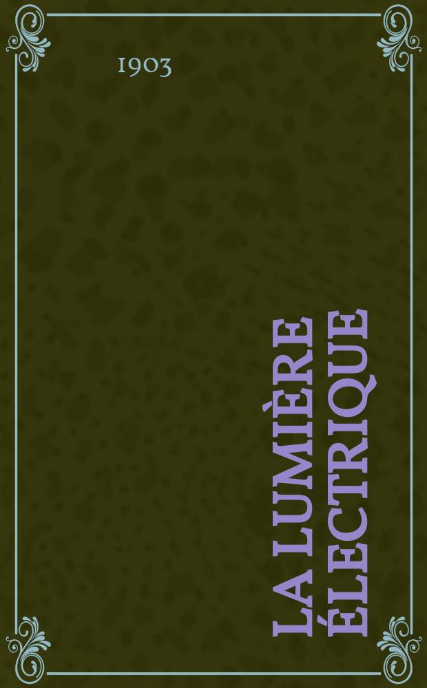 La Lumière électrique : Journal universel d'électricité Revue scientifique illustrée Applications de l'électricité lumière électrique télégraphié et téléphonie, science électrique, etc. Année10[25] 1903, T.36, №33
