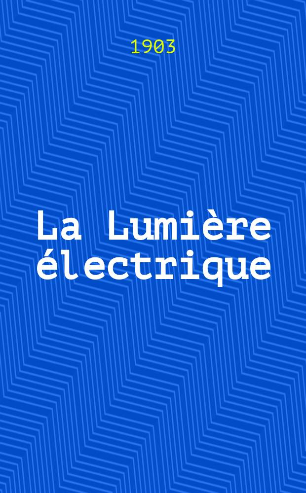 La Lumière électrique : Journal universel d'électricité Revue scientifique illustrée Applications de l'électricité lumière électrique télégraphié et téléphonie, science électrique, etc. Année10[25] 1903, T.36, №37