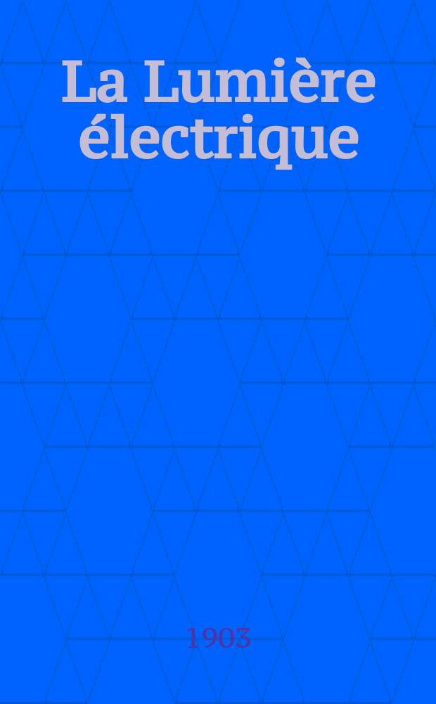 La Lumière électrique : Journal universel d'électricité Revue scientifique illustrée Applications de l'électricité lumière électrique télégraphié et téléphonie, science électrique, etc. Année10[25] 1903, T.37, №51