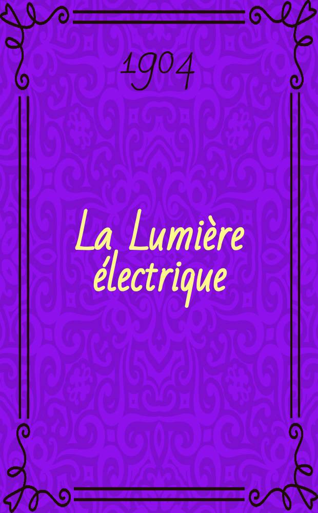 La Lumière électrique : Journal universel d'électricité Revue scientifique illustrée Applications de l'électricité lumière électrique télégraphié et téléphonie, science électrique, etc. Année11[26] 1904, T.39, №17