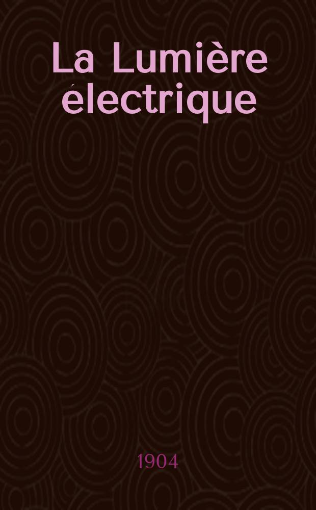 La Lumière électrique : Journal universel d'électricité Revue scientifique illustrée Applications de l'électricité lumière électrique télégraphié et téléphonie, science électrique, etc. Année11[26] 1904, T.39, №19