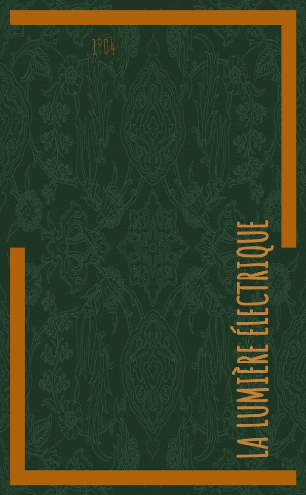 La Lumière électrique : Journal universel d'électricité Revue scientifique illustrée Applications de l'électricité lumière électrique télégraphié et téléphonie, science électrique, etc. Année11[26] 1904, T.39, №21
