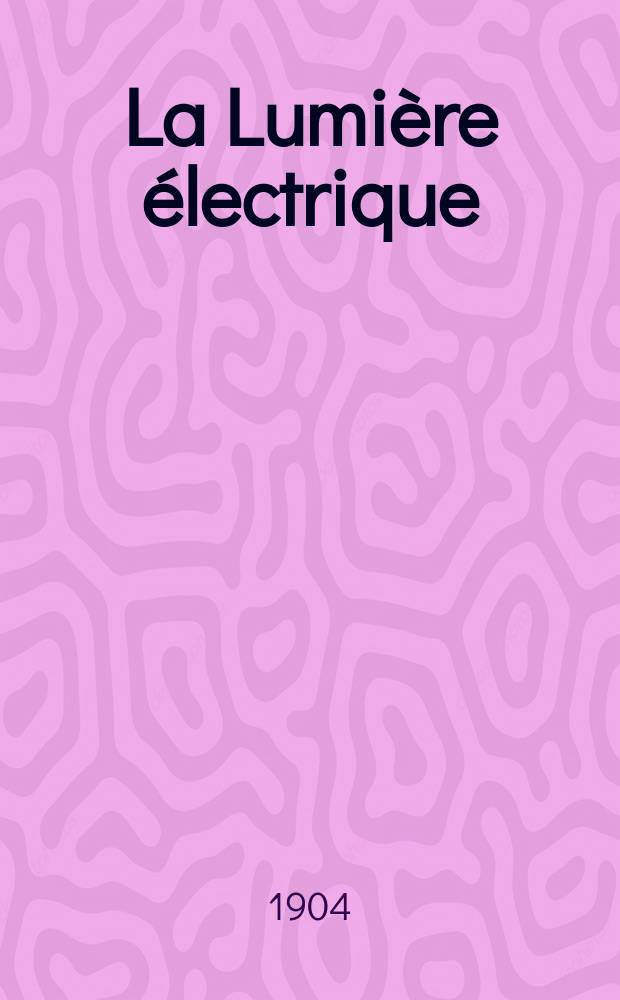 La Lumière électrique : Journal universel d'électricité Revue scientifique illustrée Applications de l'électricité lumière électrique télégraphié et téléphonie, science électrique, etc. Année11[26] 1904, T.39, №25