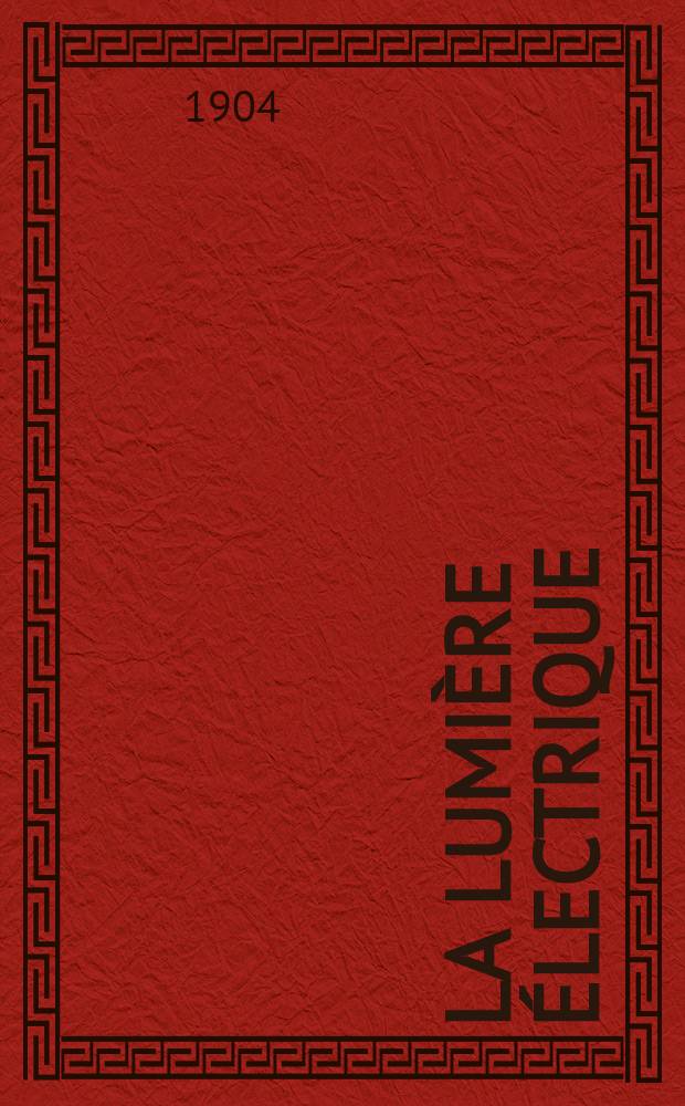 La Lumière électrique : Journal universel d'électricité Revue scientifique illustrée Applications de l'électricité lumière électrique télégraphié et téléphonie, science électrique, etc. Année11[26] 1904, T.39, №26