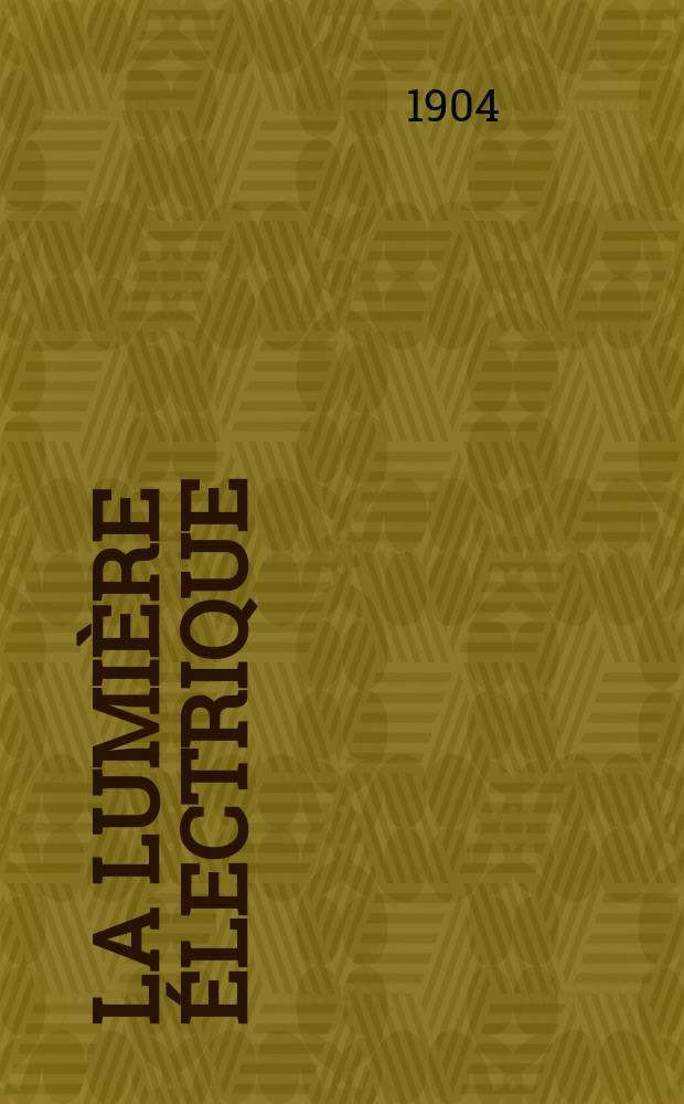 La Lumi&egrave;re &eacute;lectrique : Journal universel d'&eacute;lectricit&eacute; Revue scientifique illustr&eacute;e Applications de l'&eacute;lectricit&eacute; lumi&egrave;re &eacute;lectrique t&eacute;l&eacute;graphi&eacute; et t&eacute;l&eacute;phonie, science &eacute;lectrique, etc. Ann&eacute;e11[26] 1904, T.40, №35