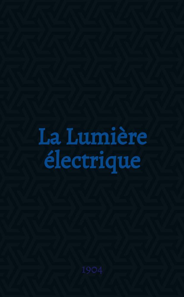 La Lumi&egrave;re &eacute;lectrique : Journal universel d'&eacute;lectricit&eacute; Revue scientifique illustr&eacute;e Applications de l'&eacute;lectricit&eacute; lumi&egrave;re &eacute;lectrique t&eacute;l&eacute;graphi&eacute; et t&eacute;l&eacute;phonie, science &eacute;lectrique, etc. Ann&eacute;e11[26] 1904, T.41, №42