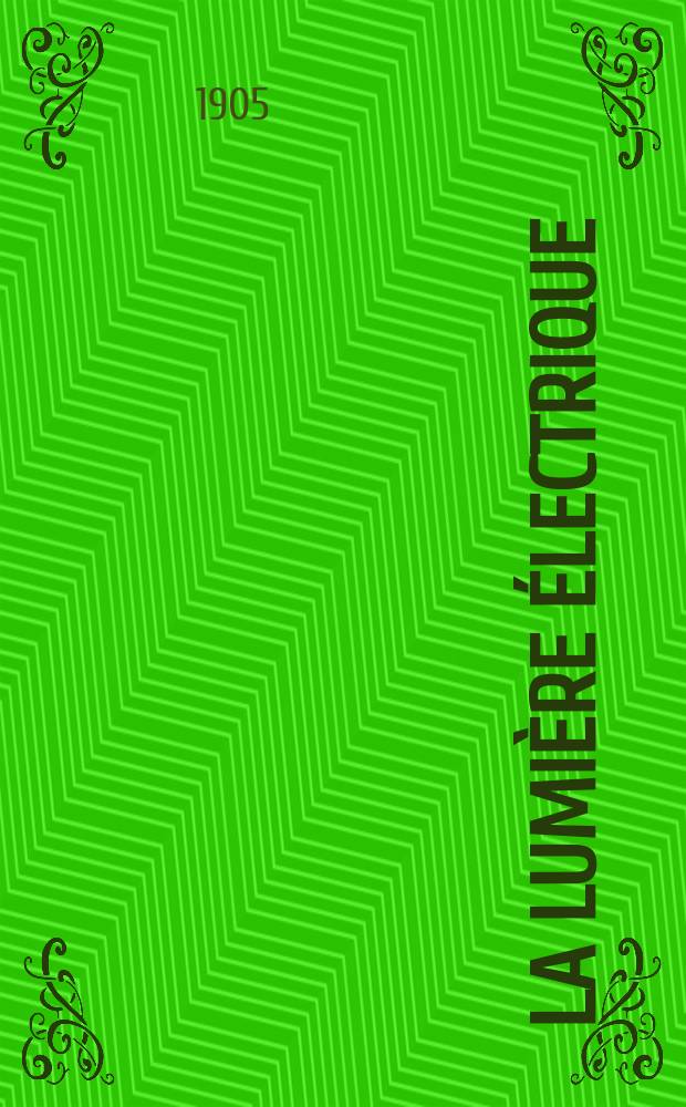 La Lumière électrique : Journal universel d'électricité Revue scientifique illustrée Applications de l'électricité lumière électrique télégraphié et téléphonie, science électrique, etc. Année12[27] 1905, T.44, №32