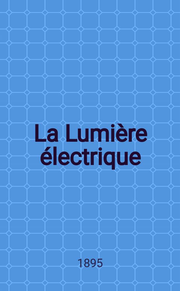 La Lumière électrique : Journal universel d'électricité Revue scientifique illustrée Applications de l'électricité lumière électrique télégraphié et téléphonie, science électrique, etc. Année2[17] 1895, T.2, №4