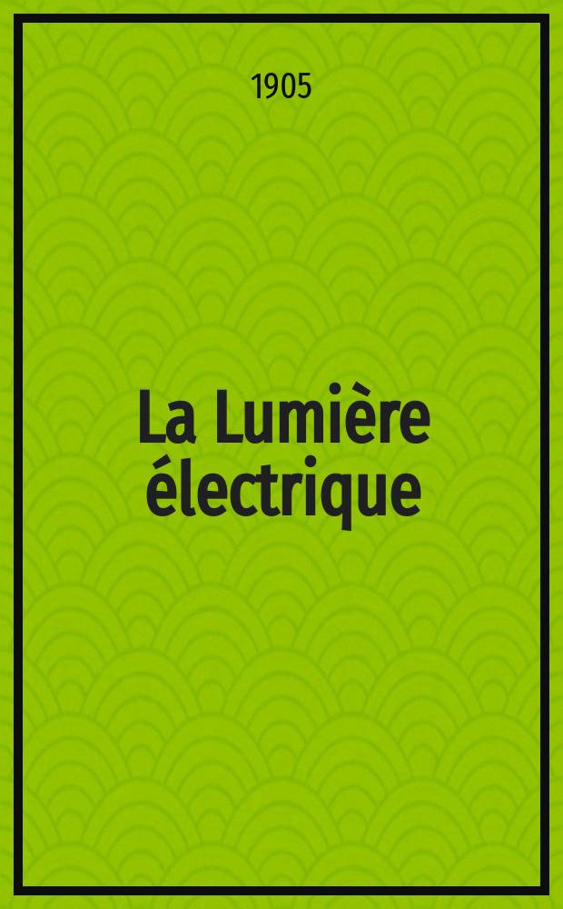 La Lumi&egrave;re &eacute;lectrique : Journal universel d'&eacute;lectricit&eacute; Revue scientifique illustr&eacute;e Applications de l'&eacute;lectricit&eacute; lumi&egrave;re &eacute;lectrique t&eacute;l&eacute;graphi&eacute; et t&eacute;l&eacute;phonie, science &eacute;lectrique, etc. Ann&eacute;e12[27] 1905, T.45, №44