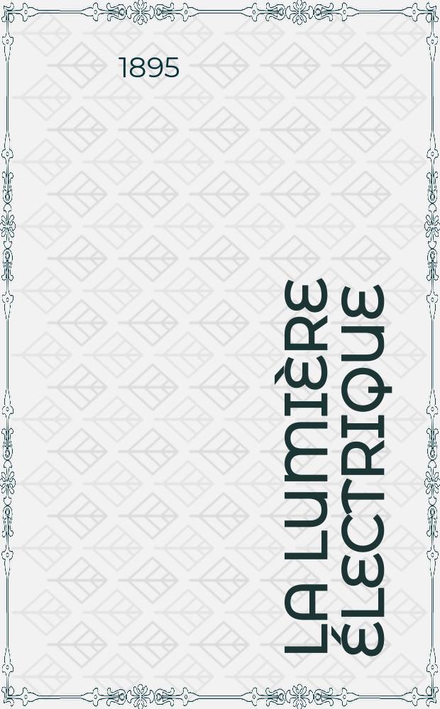 La Lumière électrique : Journal universel d'électricité Revue scientifique illustrée Applications de l'électricité lumière électrique télégraphié et téléphonie, science électrique, etc. Année2[17] 1895, T.2, №9