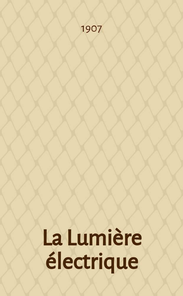 La Lumière électrique : Journal universel d'électricité Revue scientifique illustrée Applications de l'électricité lumière électrique télégraphié et téléphonie, science électrique, etc. Année14[29] 1907, T.50, №3