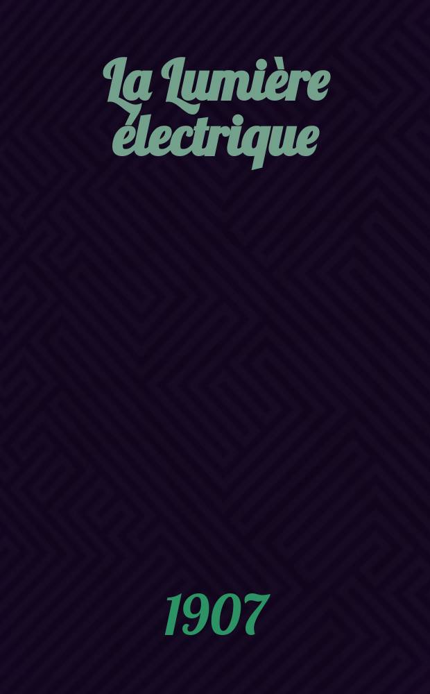 La Lumière électrique : Journal universel d'électricité Revue scientifique illustrée Applications de l'électricité lumière électrique télégraphié et téléphonie, science électrique, etc. Année14[29] 1907, T.51, №20