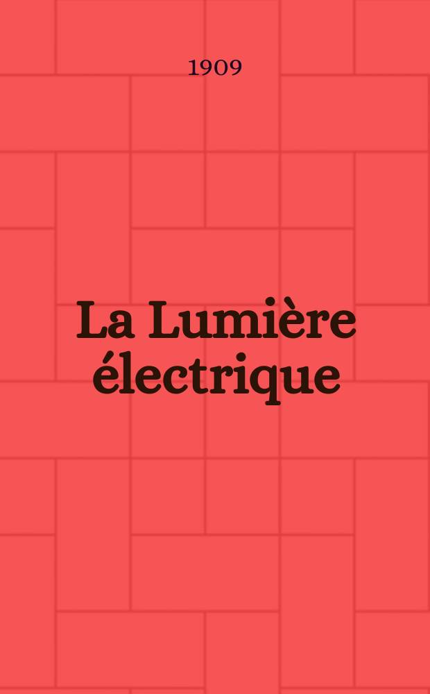 La Lumière électrique : Journal universel d'électricité Revue scientifique illustrée Applications de l'électricité lumière électrique télégraphié et téléphonie, science électrique, etc. Année31 1909, T.6, №25