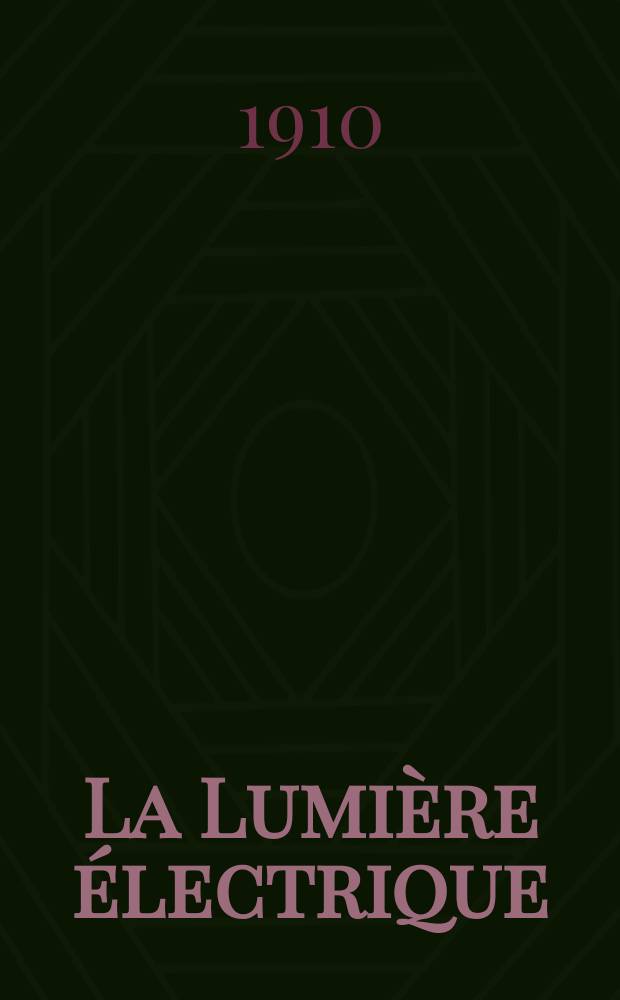 La Lumière électrique : Journal universel d'électricité Revue scientifique illustrée Applications de l'électricité lumière électrique télégraphié et téléphonie, science électrique, etc. Année32 1910, T.9, №2