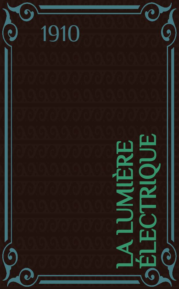 La Lumi&egrave;re &eacute;lectrique : Journal universel d'&eacute;lectricit&eacute; Revue scientifique illustr&eacute;e Applications de l'&eacute;lectricit&eacute; lumi&egrave;re &eacute;lectrique t&eacute;l&eacute;graphi&eacute; et t&eacute;l&eacute;phonie, science &eacute;lectrique, etc. Ann&eacute;e32 1910, T.9, №13