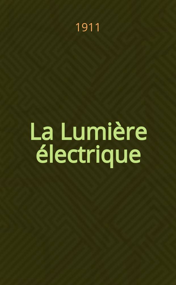La Lumière électrique : Journal universel d'électricité Revue scientifique illustrée Applications de l'électricité lumière électrique télégraphié et téléphonie, science électrique, etc. Année33 1911, T.15, №38