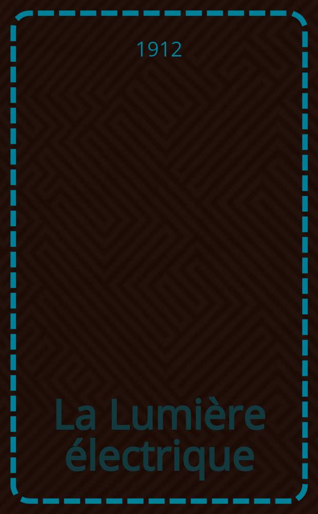 La Lumière électrique : Journal universel d'électricité Revue scientifique illustrée Applications de l'électricité lumière électrique télégraphié et téléphonie, science électrique, etc. Année34 1912, T.20, №40