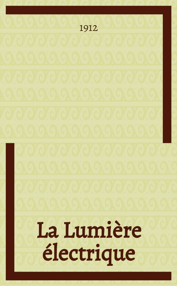 La Lumi&egrave;re &eacute;lectrique : Journal universel d'&eacute;lectricit&eacute; Revue scientifique illustr&eacute;e Applications de l'&eacute;lectricit&eacute; lumi&egrave;re &eacute;lectrique t&eacute;l&eacute;graphi&eacute; et t&eacute;l&eacute;phonie, science &eacute;lectrique, etc. Ann&eacute;e34 1912, T.20, №49