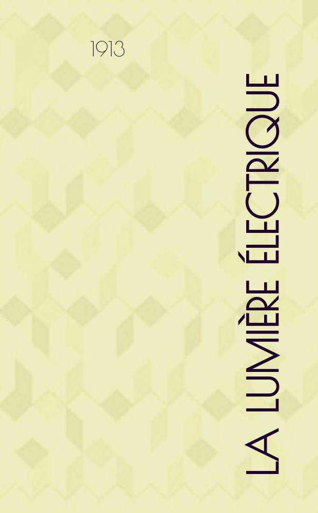 La Lumi&egrave;re &eacute;lectrique : Journal universel d'&eacute;lectricit&eacute; Revue scientifique illustr&eacute;e Applications de l'&eacute;lectricit&eacute; lumi&egrave;re &eacute;lectrique t&eacute;l&eacute;graphi&eacute; et t&eacute;l&eacute;phonie, science &eacute;lectrique, etc. Ann&eacute;e35 1913, T.21, №7