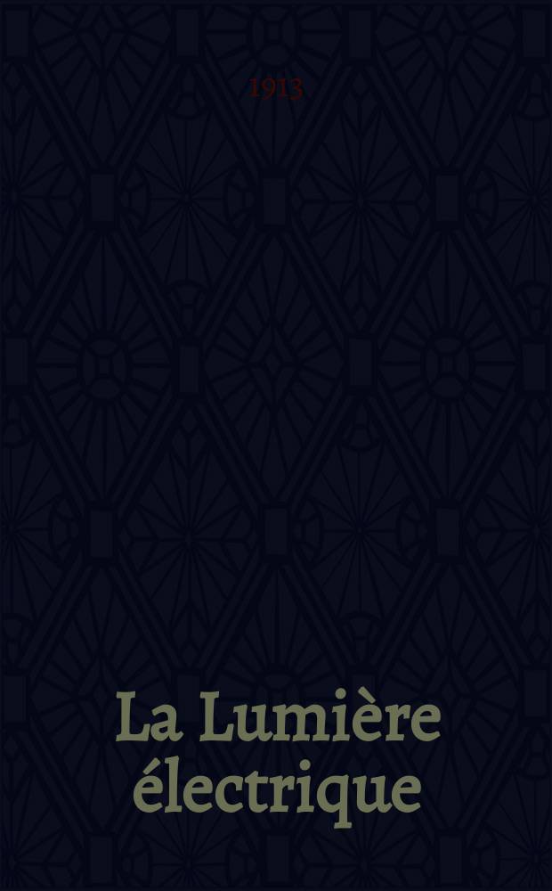 La Lumière électrique : Journal universel d'électricité Revue scientifique illustrée Applications de l'électricité lumière électrique télégraphié et téléphonie, science électrique, etc. Année35 1913, T.22, №24